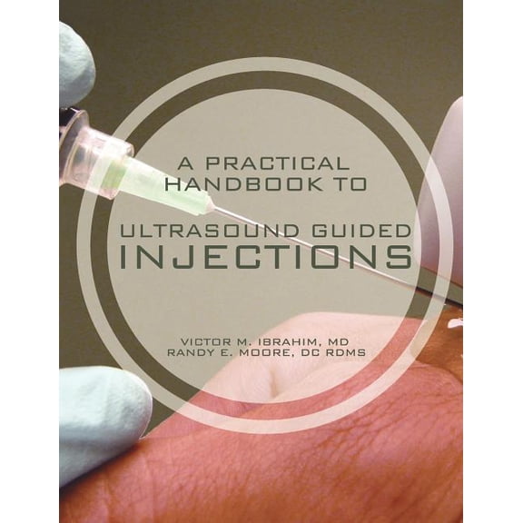 A Practical Handbook to Ultrasound Guided Injections (Paperback) by Randy E Moore Rdms, Victor M Ibrahim