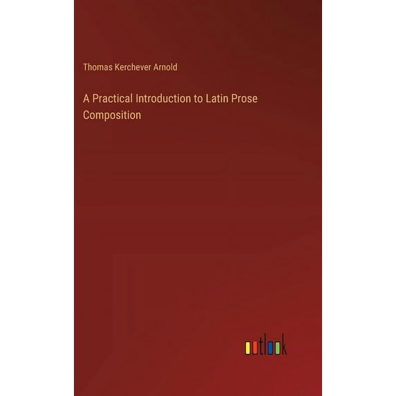A Practical Introduction to Latin Prose Composition, (Hardcover)