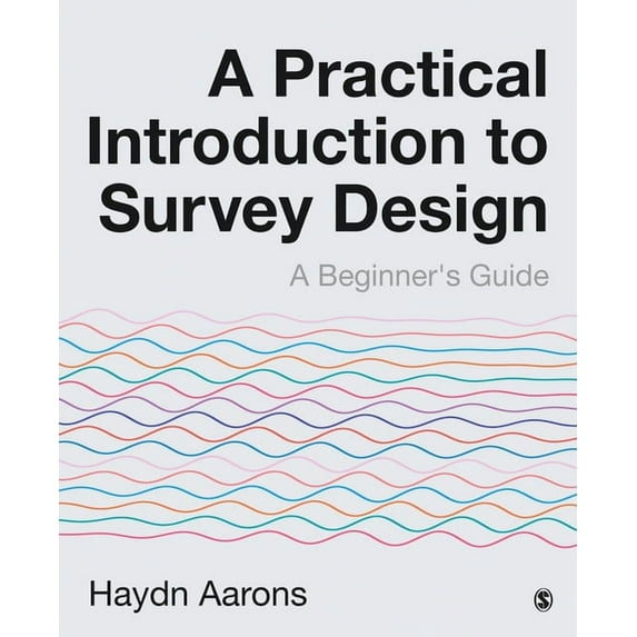 A Practical Introduction to Survey Design: A Beginner′s Guide, (Paperback)
