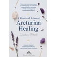 thumbnail image 1 of A Practical Manual of Arcturian Healing: Energetic Alignment, Multidimensional Healing, and the Sacred Science of Arctur, (Paperback), 1 of 1