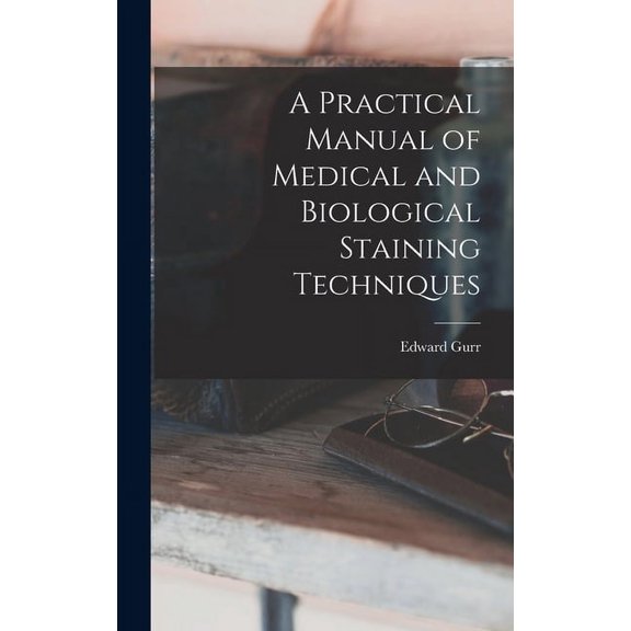 A Practical Manual of Medical and Biological Staining Techniques (Hardcover)