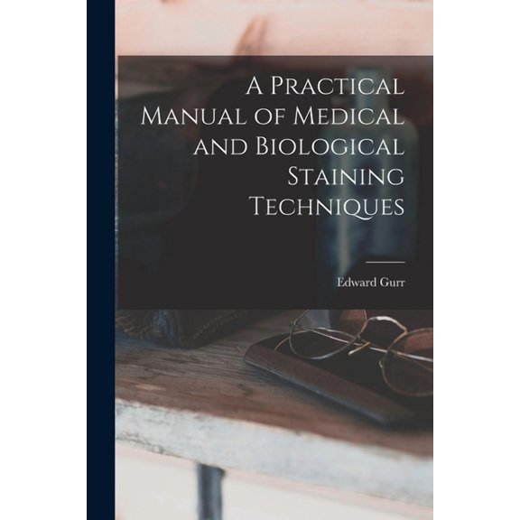A Practical Manual of Medical and Biological Staining Techniques (Paperback)