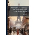thumbnail image 1 of A Practical Method of Acquiring the French Language (Paperback), 1 of 1
