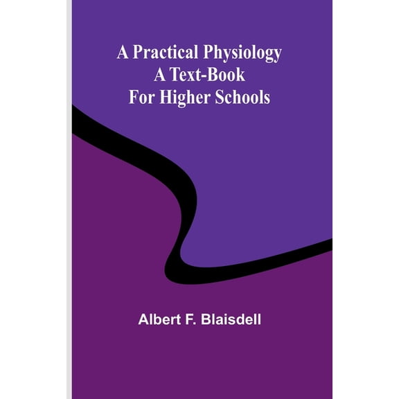 A Practical Physiology: A Text-Book for Higher Schools, (Paperback)