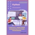 thumbnail image 1 of A Practical, Project-Based Introduction to Python Programming. (Paperback), 1 of 1