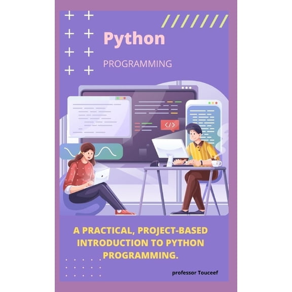 A Practical, Project-Based Introduction to Python Programming. (Paperback)
