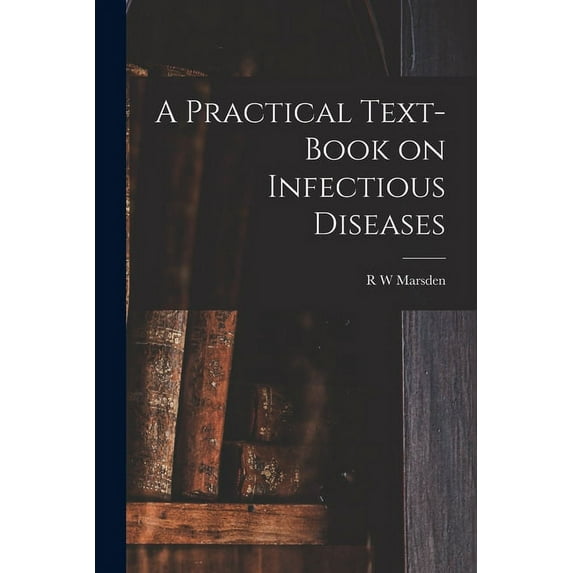 A Practical Text-Book on Infectious Diseases (Paperback)