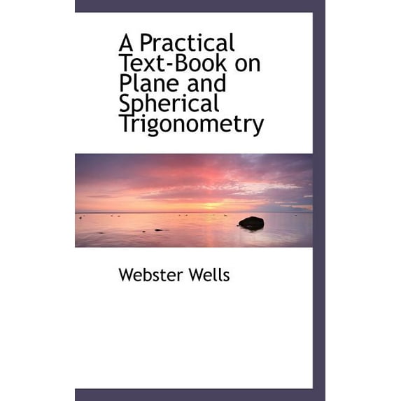 A Practical Text-Book on Plane and Spherical Trigonometry (Paperback)