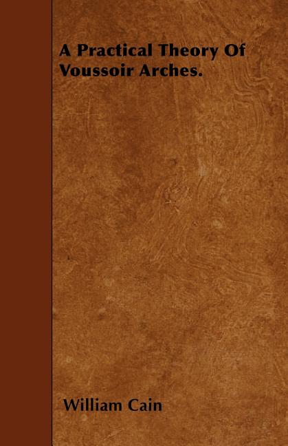 A Practical Theory Of Voussoir Arches. (Paperback)