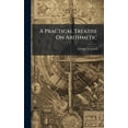 thumbnail image 1 of A Practical Treatise On Arithmetic, (Hardcover), 1 of 1