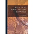 thumbnail image 1 of A Practical Treatise On Mine Surveying (Paperback), 1 of 1