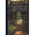 thumbnail image 1 of A Practical Treatise On Natural and Artificial Concrete (Paperback), 1 of 1