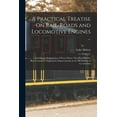thumbnail image 1 of A Practical Treatise On Rail-Roads and Locomotive Engines ... (Paperback), 1 of 1