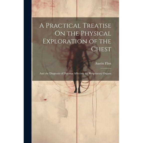 A Practical Treatise On the Physical Exploration of the Chest (Paperback)