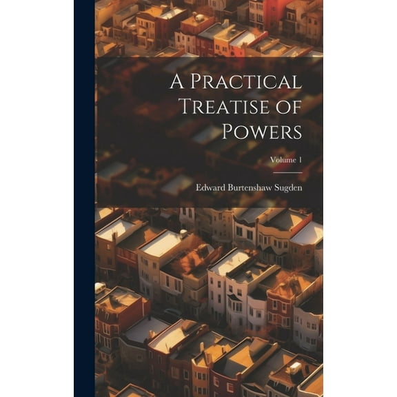 A Practical Treatise of Powers; Volume 1 (Hardcover)