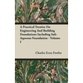 thumbnail image 1 of A Practical Treatise on Engineering and Building Foundations Including Sub-Aqueous Foundation - Volume I, 1 of 1