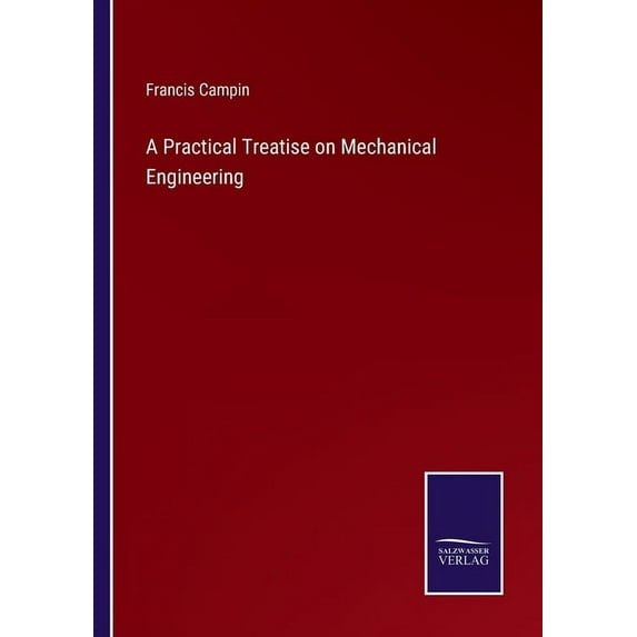 A Practical Treatise on Mechanical Engineering