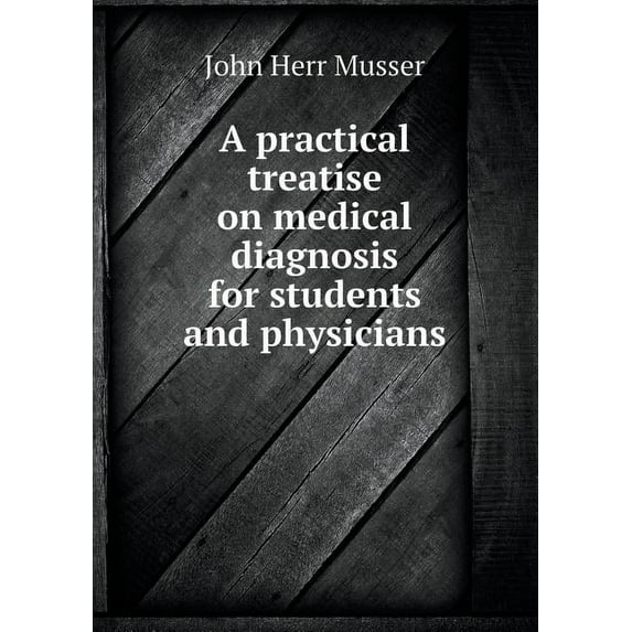 A Practical Treatise on Medical Diagnosis for Students and Physicians (Paperback)