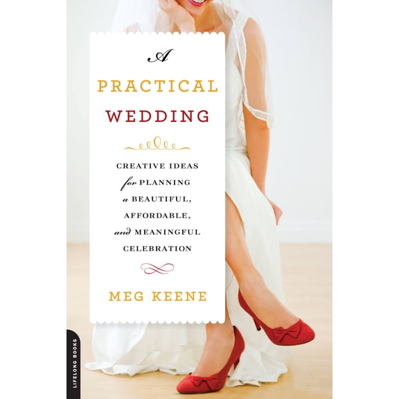 Pre-Owned A Practical Wedding : Creative Ideas for Planning a Beautiful, Affordable, and Meaningful Celebration