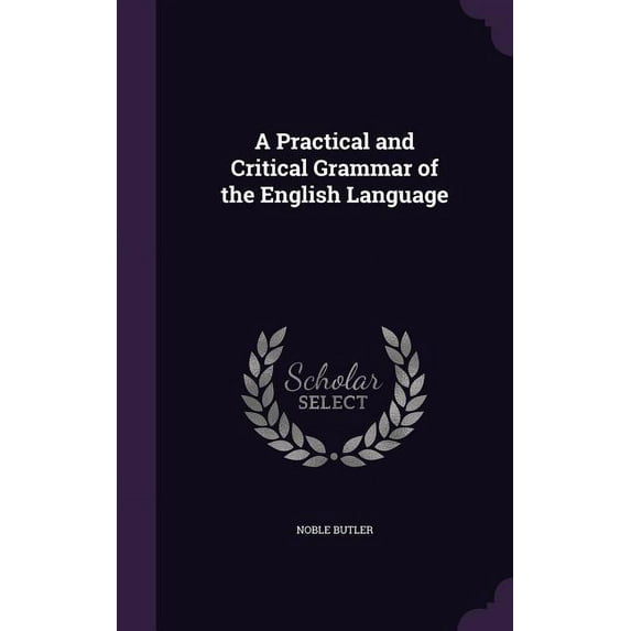 A Practical and Critical Grammar of the English Language (Hardcover)
