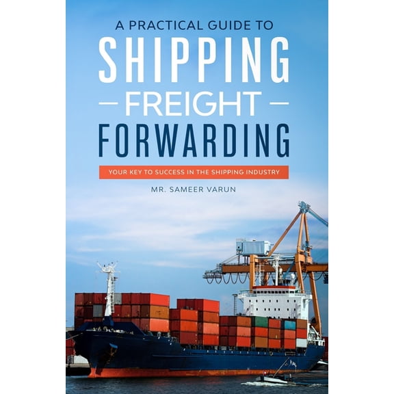 A Practical guide to Shipping & Freight Forwarding (Paperback)