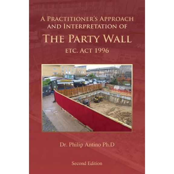 A Practitioner's Approach and Interpretation of The Party Wall etc. Act 1996, (Paperback)