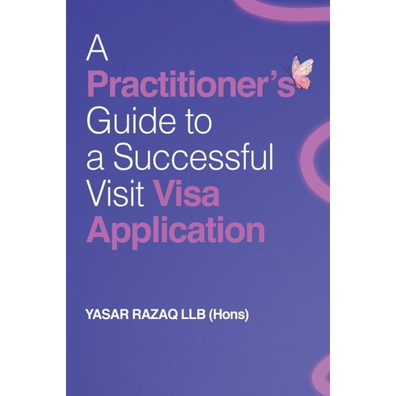 A Practitioner's Guide To A Successful Visit Visa Application, (Paperback)