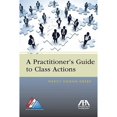 thumbnail image 1 of Pre-Owned A Practitioner's Guide to Class Actions (Paperback) 1604429550 9781604429558, 1 of 1