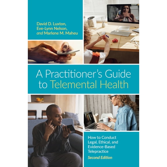 A Practitioners Guide to Telemental Health : How to Conduct Legal, Ethical, and Evidence-Based Telepractice (Edition 2) (Paperback)