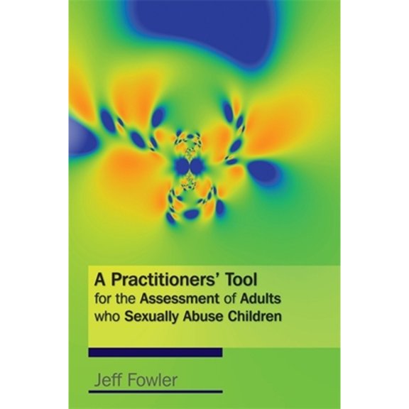Pre-Owned A Practitioners' Tool for the Assessment of Adults Who Sexually Abuse Children (Paperback 9781843106395) by Jeff Fowler