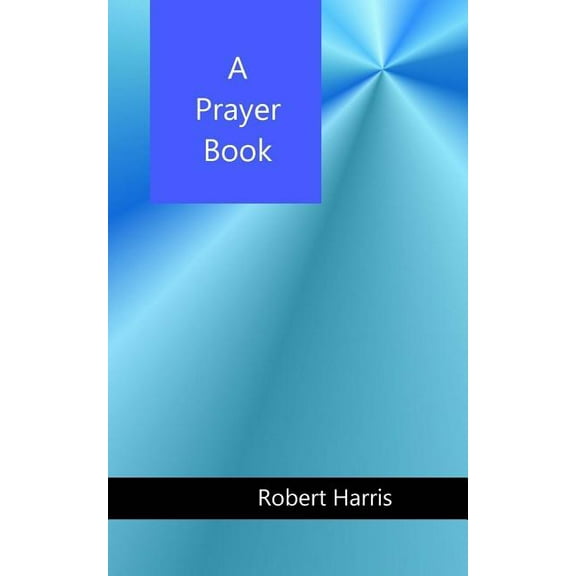 A Prayer Book (Paperback) by Robert Alan Harris