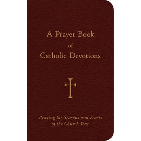 Pre-Owned A Prayer Book of Catholic Devotions: Praying the Seasons and Feasts of the Church Year (Imitation Leather) 0829420304 9780829420302