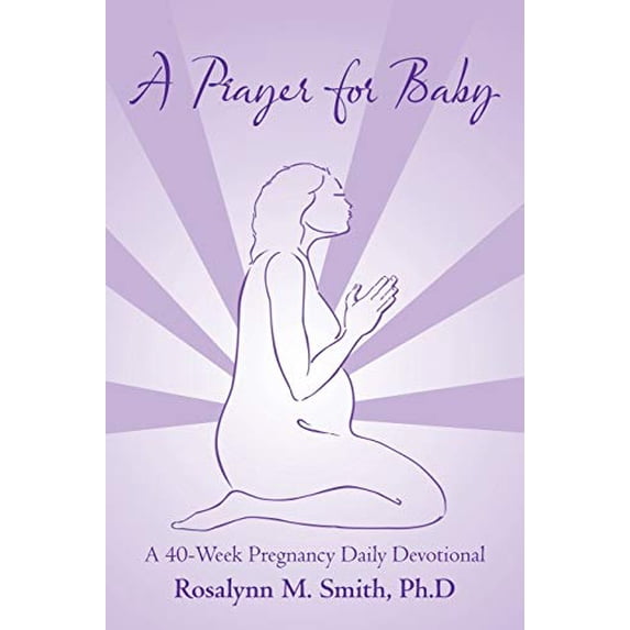 Pre-Owned A Prayer for Baby: A 40-Week Pregnancy Daily Devotional (Paperback) by Ph D Rosalynn M Smith
