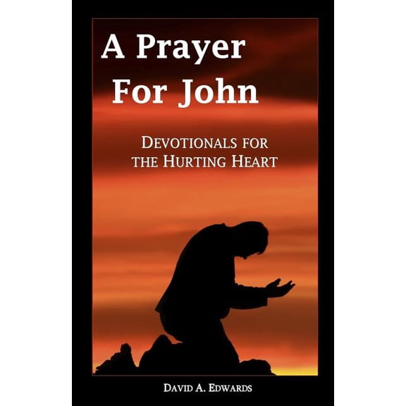 A Prayer for John: Devotionals for the Hurting Heart