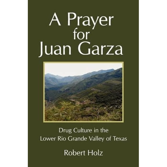 A Prayer for Juan Garza: Drug Culture in the Lower Rio Grande Valley of Texas