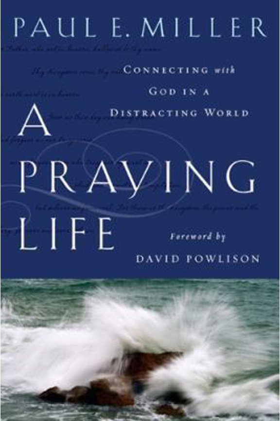 Pre-Owned A Praying Life: Connecting With God In A Distracting World by Paul E. Miller (Paperback), RELIGION / Christian Life / Prayer, English