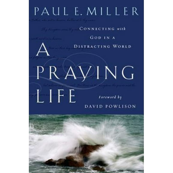 Pre-Owned A Praying Life: Connecting With God In A Distracting World by Paul E. Miller (Paperback), RELIGION / Christian Life / Prayer, English