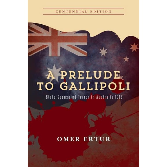A Prelude to Gallipoli: State-Sponsored Terror in Australia 1915, (Paperback)