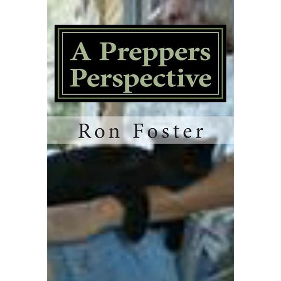 A Preppers Perspective (Paperback) by Ron Foster