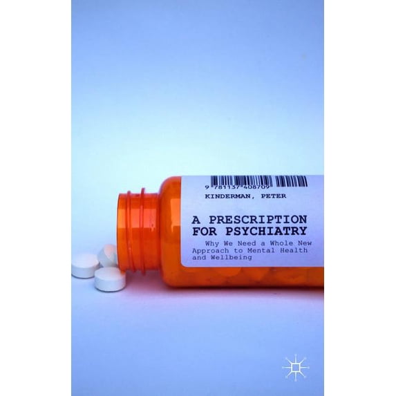A Prescription for Psychiatry: Why We Need a Whole New Approach to Mental Health and Wellbeing, (Paperback)