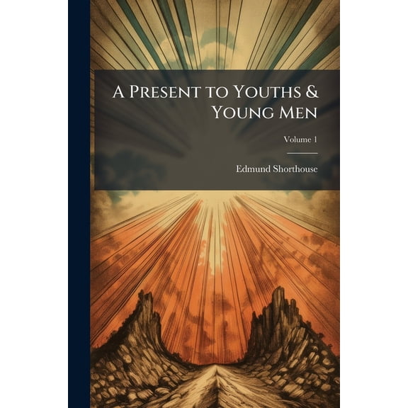 A Present to Youths & Young Men; Volume 1 (Paperback)