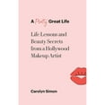 thumbnail image 1 of Pre-Owned A Pretty Great Life: Life Lessons and Beauty Secrets from a Hollywood Makeup Artist (Paperback) by Carolyn Simon, 1 of 1