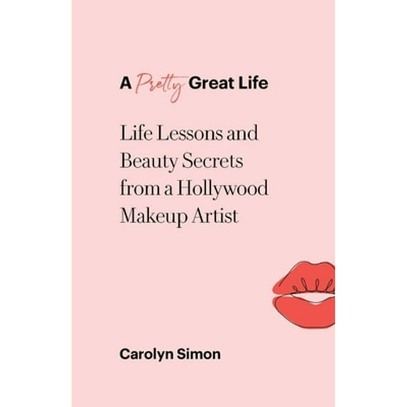 Pre-Owned A Pretty Great Life: Life Lessons and Beauty Secrets from a Hollywood Makeup Artist (Paperback) by Carolyn Simon