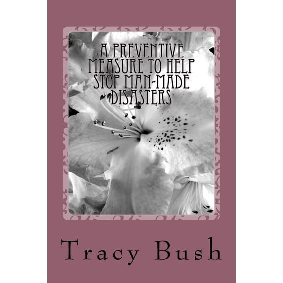 A Preventive Measure to Help Stop Man-made Disasters (Paperback)