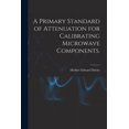 thumbnail image 1 of A Primary Standard of Attenuation for Calibrating Microwave Components., (Paperback), 1 of 1