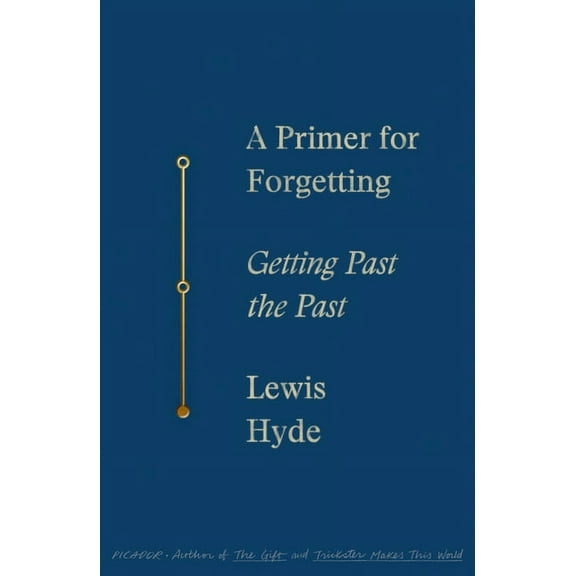 A Primer for Forgetting : Getting Past the Past (Paperback)