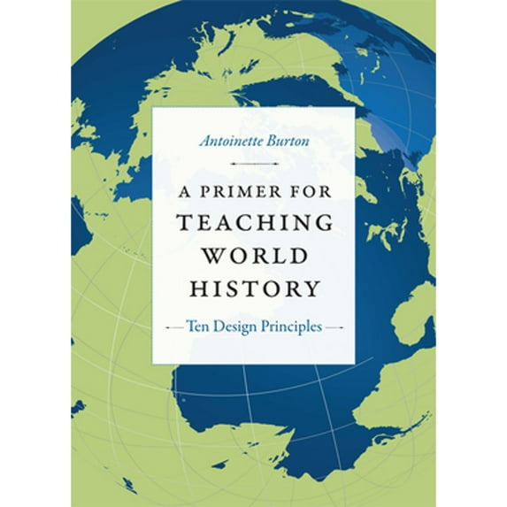 Pre-Owned A Primer for Teaching World History: Ten Design Principles (Paperback) 0822351889 9780822351887