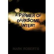 A Primer of Darksome Intent, Hardcover