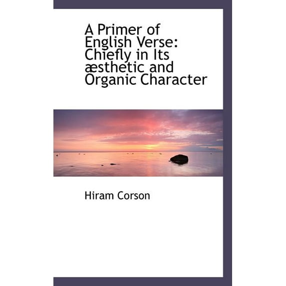 A Primer of English Verse : Chiefly in Its Absthetic and Organic Character (Paperback)