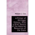 thumbnail image 1 of A Primer of Michigan History : With a Brief Sketch of the Material Resources of the State (Hardcover), 1 of 1